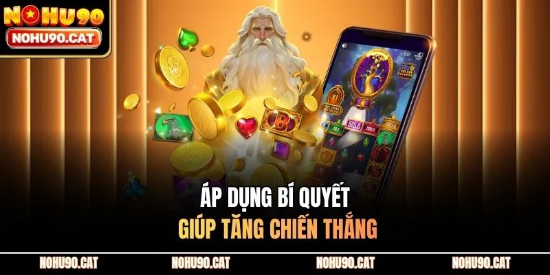 Áp dụng bí quyết giúp tăng chiến thắng