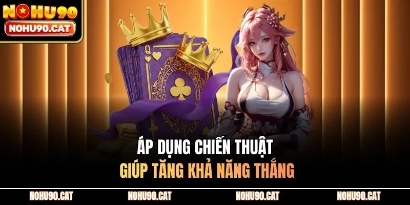 Áp dụng chiến thuật giúp tăng khả năng thắng
