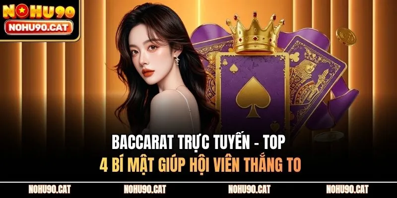 Baccarat Trực Tuyến - Top 4 Bí Mật Giúp Hội Viên Thắng To