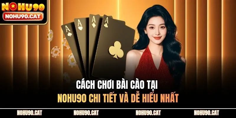 Cách Chơi Bài Cào Tại Nohu90 Chi Tiết Và Dễ Hiểu Nhất