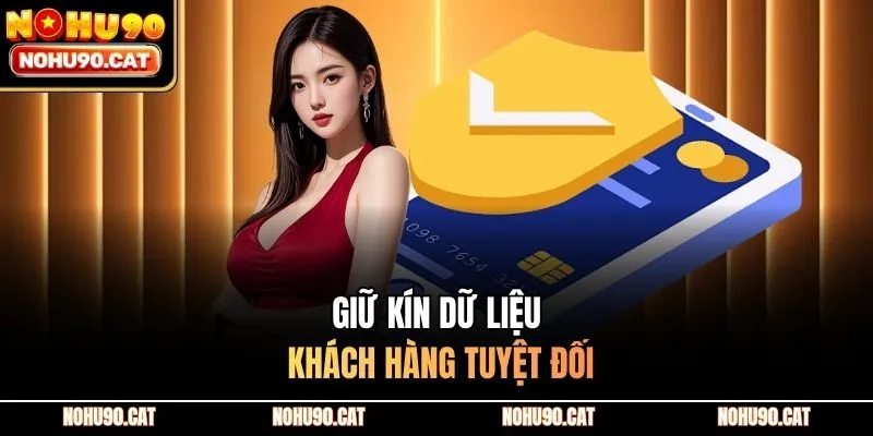 Giữ kín dữ liệu khách hàng tuyệt đối