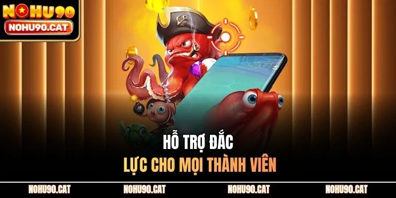 Hỗ trợ đắc lực cho mọi thành viên