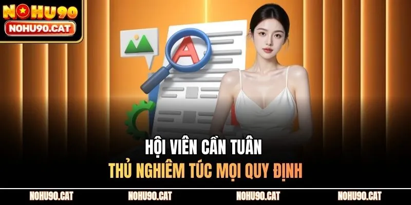 Hội viên cần tuân thủ nghiêm túc mọi quy định