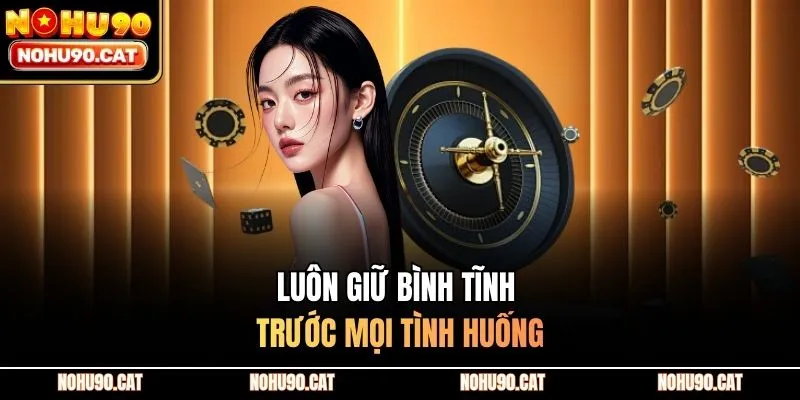 Luôn giữ bình tĩnh trước mọi tình huống