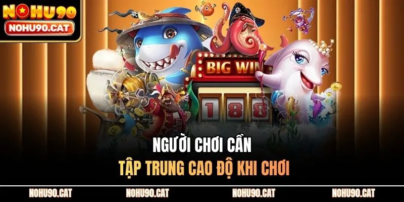 Người chơi cần tập trung cao độ khi chơi