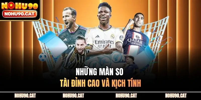 Những màn so tài đỉnh cao và kịch tính