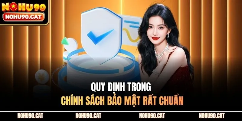 Quy định trong chính sách bảo mật rất chuẩn