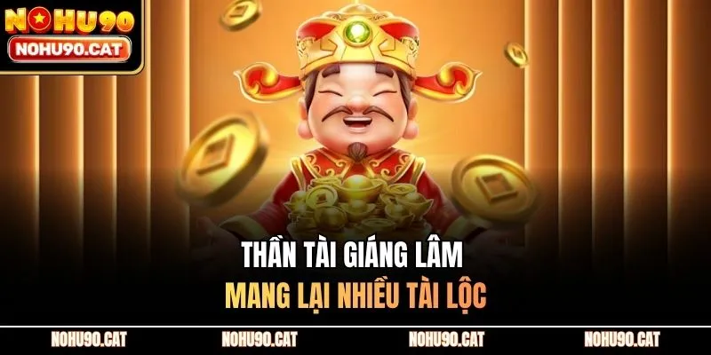 Thần Tài Giáng Lâm mang lại nhiều tài lộc