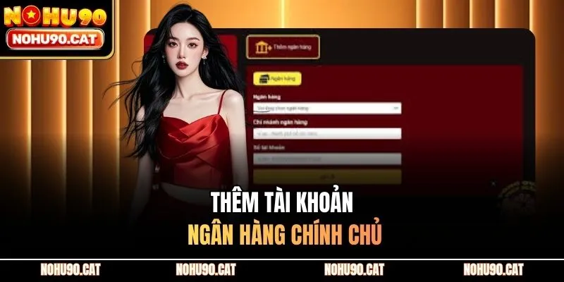 Thêm tài khoản ngân hàng chính chủ